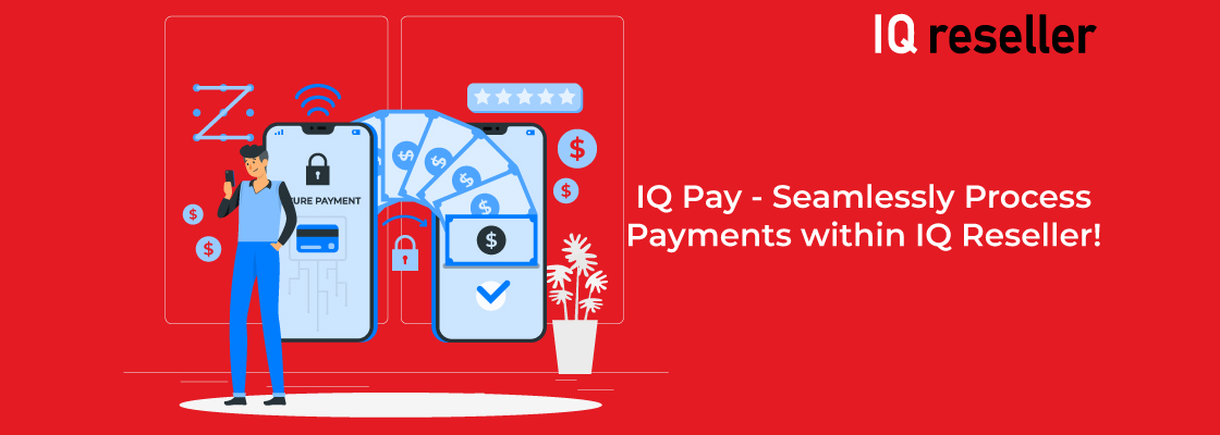 IQ Pay - Seamlessly Process Payments within IQ Reseller!