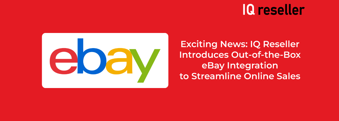 Exciting News: IQ Reseller Introduces Out-of-the-Box eBay Integration to Streamline Online Sales